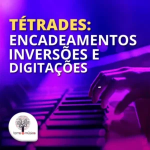 Tétrades: encadeamentos, inversões e digitações
